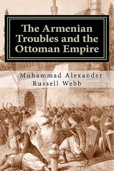 Paperback The Armenian Troubles and the Ottoman Empire: The Views of a Nineteenth Century American Convert to Islam Book