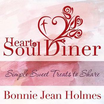 Heart and Soul Diner: Simple Sweet Treats to Share