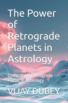 The Power of Retrograde Planets in Astrology: Understand Rterograde Planet in Astrology