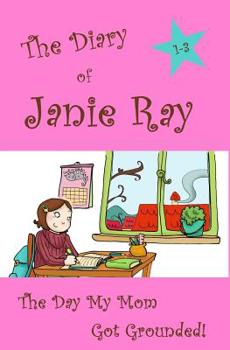 The Day My Mom Got Grounded! - Book #2 of the Diary of Janie Ray