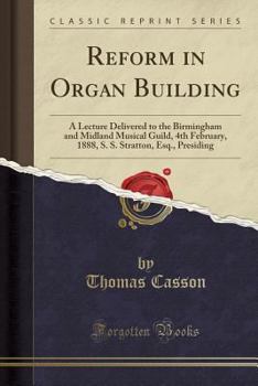 Paperback Reform in Organ Building: A Lecture Delivered to the Birmingham and Midland Musical Guild, 4th February, 1888, S. S. Stratton, Esq., Presiding ( Book