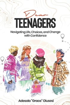 Paperback Dear Teenager: Navigating Life, Choices, and Change with Confidence Book