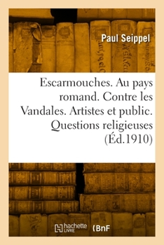 Escarmouches. Au Pays Romand. Contre Les Vandales. Les Artistes Et Le Public. Questions Religieuses