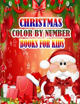 Christmas Color by Number Books for Kids: A Christmas Coloring Books with Fun Easy and Relaxing Pages Gifts for Boys Girls Kids 50 Christmas Coloring Pages for Kids