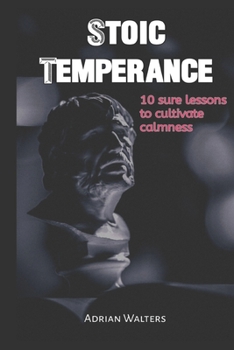 Paperback Stoic Temperance: 10 sure lessons to cultivate calmness Book