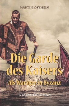 Paperback Die Garde des Kaisers: Als Waräger in Byzanz [German] Book