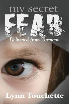 Paperback My Secret Fear: Delivered From Torment Book