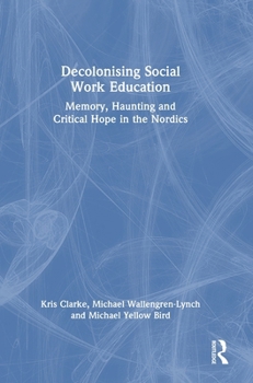 Hardcover Decolonising Social Work Education: Memory, Haunting and Critical Hope in the Nordics Book