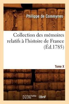 Paperback Collection Des Mémoires Relatifs À l'Histoire de France. Tome X [-XII]. 10 (Éd.1785) [French] Book