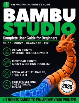 Bambu Studio Complete User Guide for Beginners: Why Your Screen Never Matches the Tutorial, What Every Setting Does, and How to Fix Any Failed Print So Your 3D Printer Never Gathers Dust