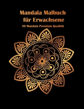 Mandala Malbuch für Erwachsene: 40 Mandala Premium Qualität - Activity Buch für Erwachsene und Senioren - Mandala Original zur Entspannung und ... Perfektes Geschenk für jeden