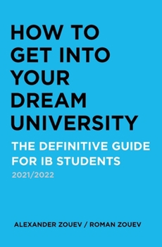 Paperback How to Get Into Your Dream University: The Definitive Guide for IB Students Book