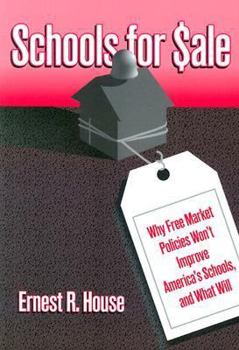 Paperback Schools for Sale: Why Free Market Policies Won't Improve America's Schools, and What Will Book