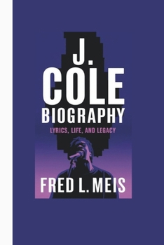 Paperback J. Cole Biography: Lyrics, Life, and Legacy Book