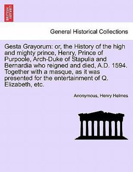 Paperback Gesta Grayorum: Or, the History of the High and Mighty Prince, Henry, Prince of Purpoole, Arch-Duke of Stapulia and Bernardia Who Reig Book