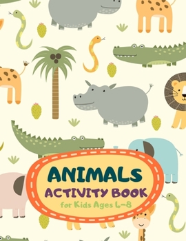 Animals Activity Book for Kids Ages 4-8: Cute Theme A Fun Kid Workbook Game for Learning, Coloring, Mazes, Sudoku and More! Best Holiday and Birthday Gift Idea