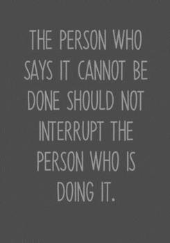 Paperback The Person Who Says It Cannot Be Done Should Not Interrupt The Person Who Is Doing It.: Task Organizer Notebook With Lined Journal Book