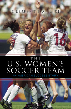 Hardcover The U.S. Women's Soccer Team: An American Success Story Book