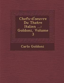 Paperback Chefs-d'oeuvre Du Th&#65533;atre Italien ...: Goldoni, Volume 3 [French] Book