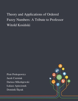 Paperback Theory and Applications of Ordered Fuzzy Numbers: A Tribute to Professor Witold Kosi&#324;ski Book