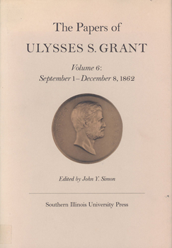 Hardcover The Papers of Ulysses S. Grant, Volume 6: September 1- December 8, 1962 Volume 6 Book