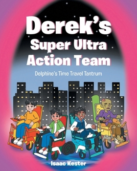Paperback Derek's Super Ultra Action Team: Delphine's Time Travel Tantrum Book