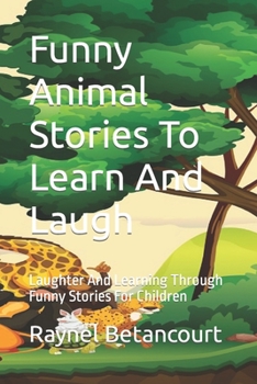 Funny Animal Stories To Learn And Laugh: Laughter And Learning Through Funny Stories For Children