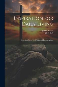 Paperback Inspiration for Daily Living; Selections From the Writings of Lyman Abbott Book