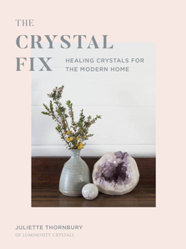 Hardcover Crystal Fix: Healing Crystals for the Modern Home Book