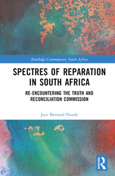 Hardcover Spectres of Reparation in South Africa: Re-Encountering the Truth and Reconciliation Commission Book