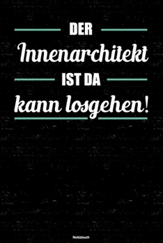 Paperback Der Innenarchitekt ist da kann losgehen! Notizbuch: Innenarchitekt Journal DIN A5 liniert 120 Seiten Geschenk [German] Book