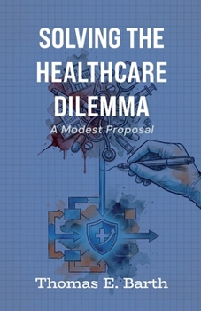 Paperback Solving the Healthcare Dilemma - 2026, A Modest Proposal Book