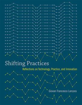 Hardcover Shifting Practices: Reflections on Technology, Practice, and Innovation Book