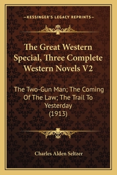Paperback The Great Western Special, Three Complete Western Novels V2: The Two-Gun Man; The Coming Of The Law; The Trail To Yesterday (1913) Book