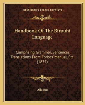 Paperback Handbook Of The Birouhi Language: Comprising Grammar, Sentences, Translations From Forbes' Manual, Etc. (1877) Book