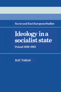 Ideology in a Socialist State: Poland 1956-1983 (Cambridge Russian, Soviet and Post-Soviet Studies) - Book  of the Cambridge Russian, Soviet and Post-Soviet Studies
