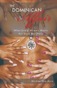 Paperback The Dominican Affair: What Every Woman Wants But Does Not Have Book