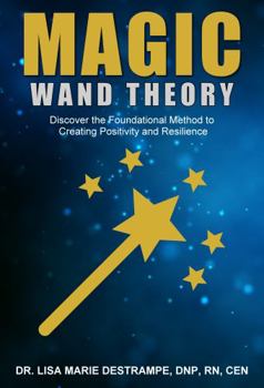 Paperback Magic Wand Theory: Discover the Foundational Method to Creating Positivity and Resilience Book