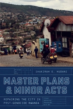 Hardcover Master Plans and Minor Acts: Repairing the City in Post-Genocide Rwanda Book