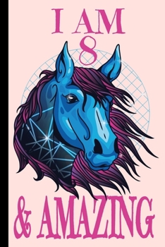 I Am 8 And Amazing: Horse Journal Notebook For Girls