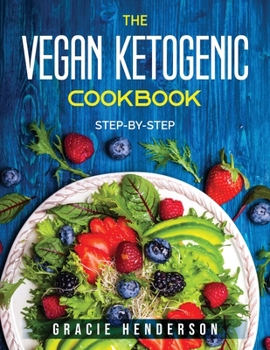 Paperback The Vegan Ketogenic Cookbook: Step-By-Step Book