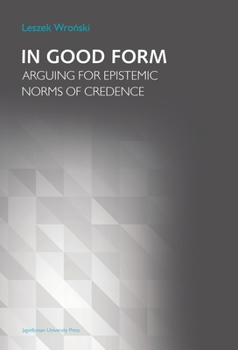 Paperback In Good Form: Arguing for Epistemic Norms of Credence Book
