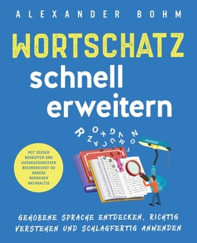 Paperback Wortschatz schnell erweitern: Gehobene Sprache entdecken, richtig verstehen und schlagfertig anwenden. Mit diesen Begriffen und Ausdrucksweisen beei [Germanic] Book