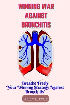Paperback Winning War Against Bronchitis: Breathe Freely - Your Winning Strategy against Bronchitis Book
