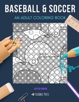 Paperback Baseball & Soccer: AN ADULT COLORING BOOK: An Awesome Coloring Book For Adults Book