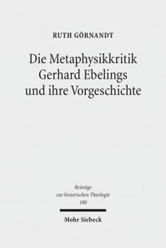 Hardcover Die Metaphysikkritik Gerhard Ebelings Und Ihre Vorgeschichte [German] Book