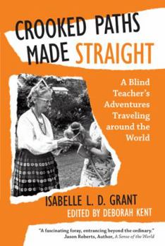 Paperback Crooked Paths Made Straight: A Blind Teacher's Adventures Traveling around the World Book