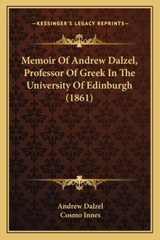 Paperback Memoir Of Andrew Dalzel, Professor Of Greek In The University Of Edinburgh (1861) Book