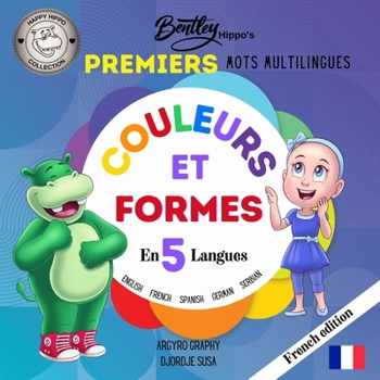 Paperback Les premiers mots multilingues de Bentley Hippo: Couleurs et formes en 5 langues - Apprentissage précoce pour les tout-petits et les enfants [French] Book