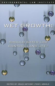 Wet Growth: Should Water Law Control Land Use?